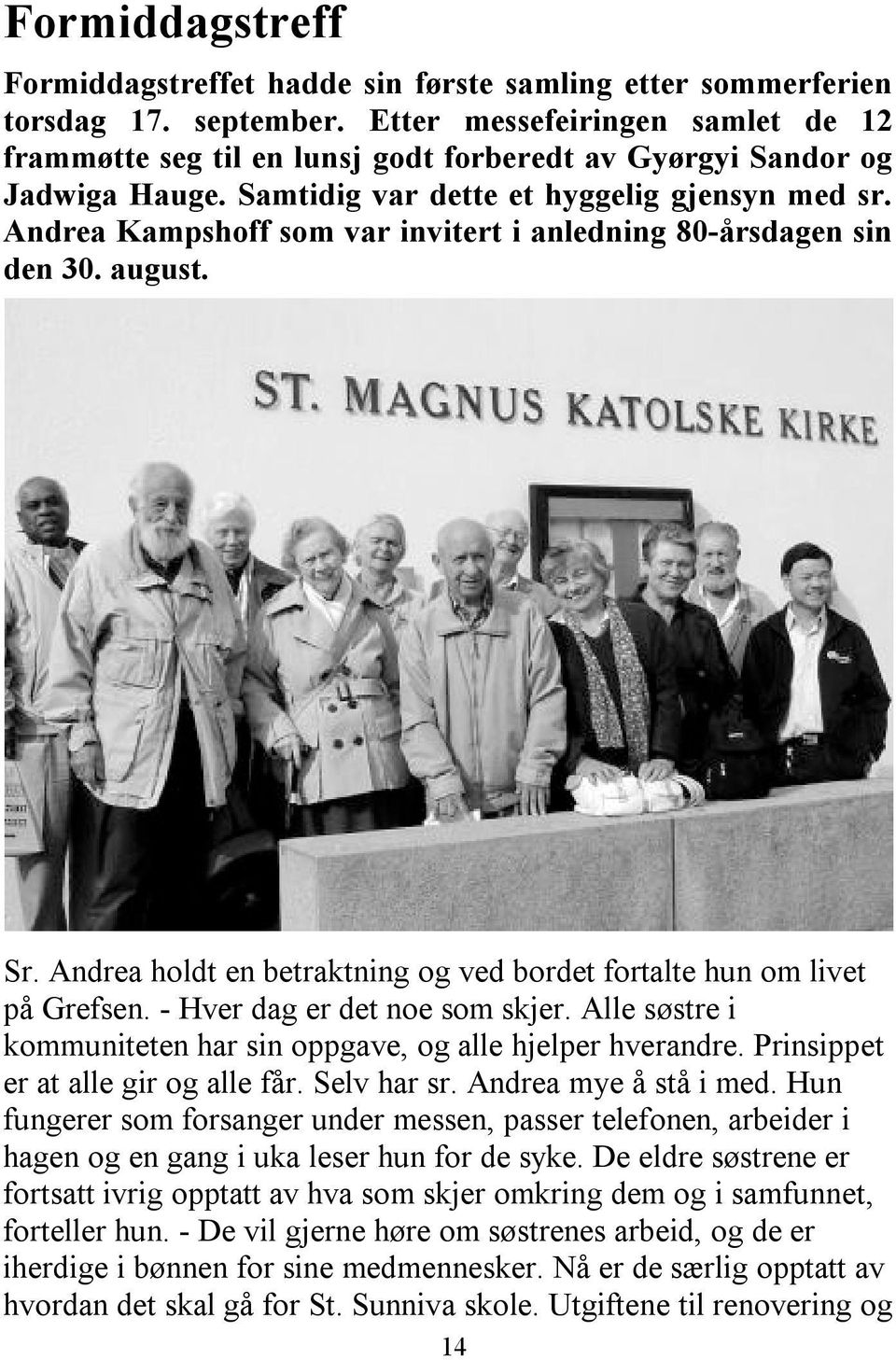 Andrea Kampshoff som var invitert i anledning 80-årsdagen sin den 30. august. Sr. Andrea holdt en betraktning og ved bordet fortalte hun om livet på Grefsen. - Hver dag er det noe som skjer.