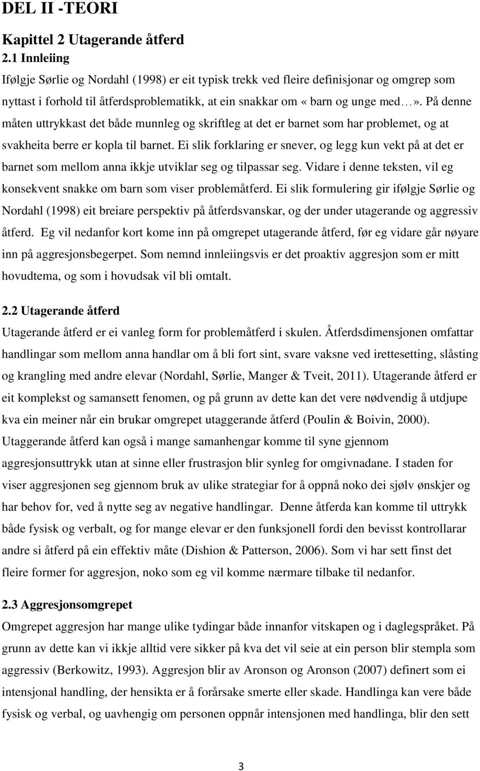 På denne måten uttrykkast det både munnleg og skriftleg at det er barnet som har problemet, og at svakheita berre er kopla til barnet.