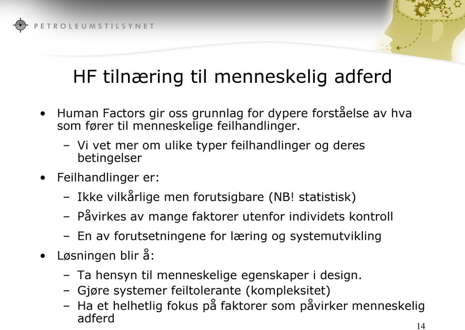 statistisk) Påvirkes av mange faktorer utenfor individets kontroll En av forutsetningene for læring og systemutvikling Løsningen blir å: