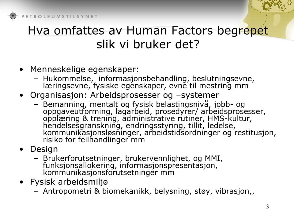 mentalt og fysisk belastingsnivå, jobb- og oppgaveutforming, lagarbeid, prosedyrer/ arbeidsprosesser, opplæring & trening, administrative rutiner, HMS-kultur, hendelsesgranskning,