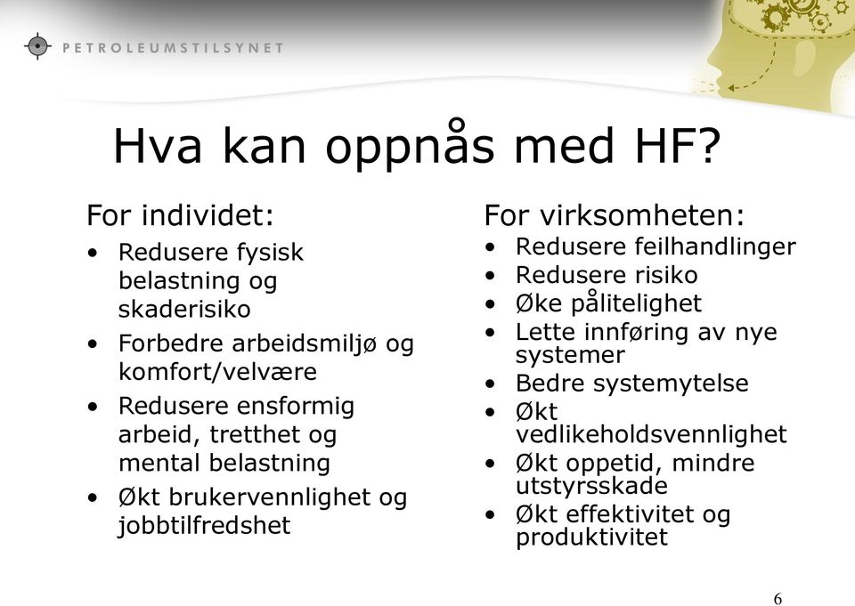 ensformig arbeid, tretthet og mental belastning Økt brukervennlighet og jobbtilfredshet For virksomheten: