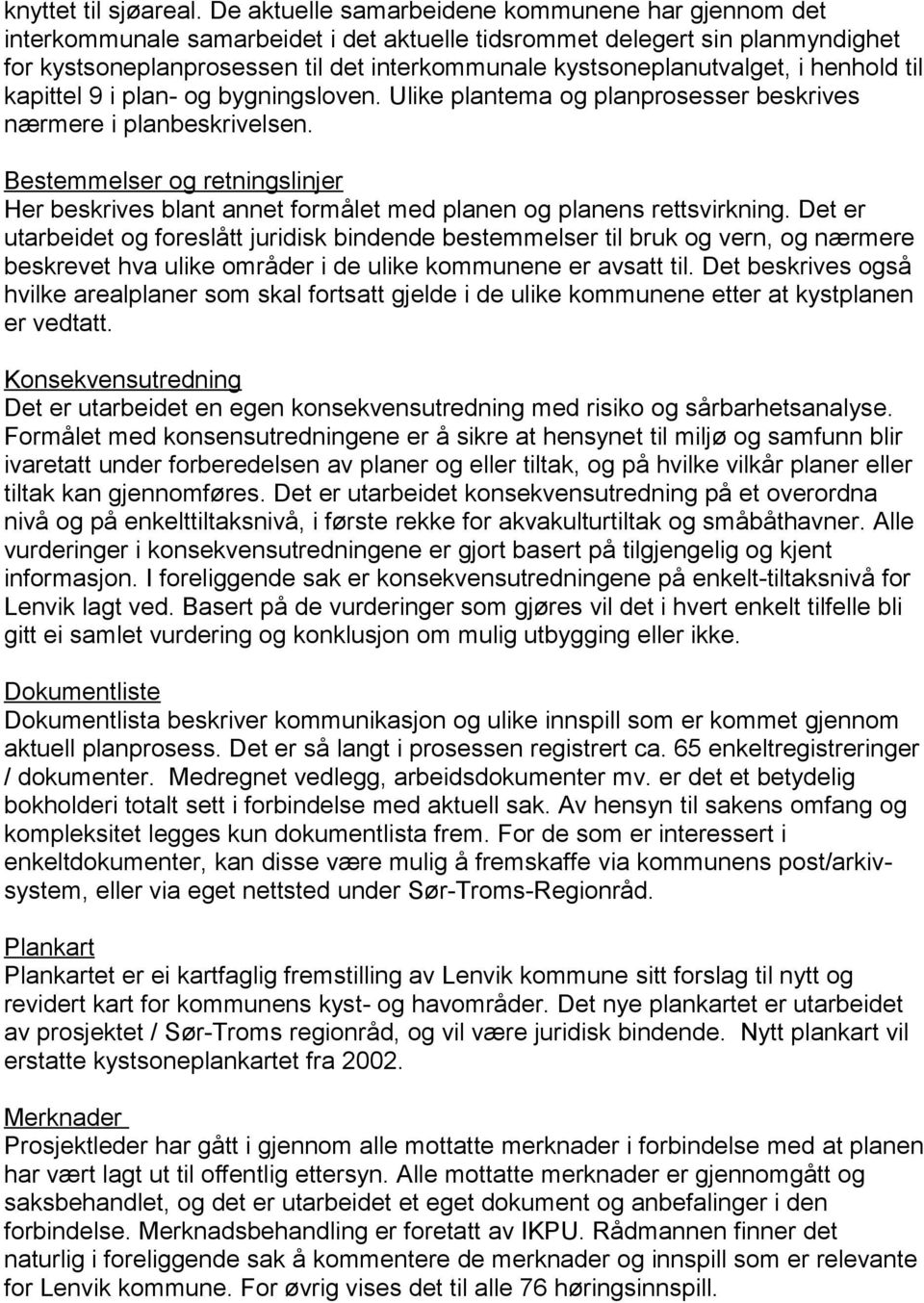 kystsoneplanutvalget, i henhold til kapittel 9 i plan- og bygningsloven. Ulike plantema og planprosesser beskrives nærmere i planbeskrivelsen.