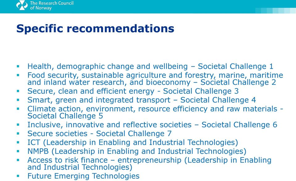 efficiency and raw materials - Societal Challenge 5 Inclusive, innovative and reflective societies Societal Challenge 6 Secure societies - Societal Challenge 7 ICT (Leadership in Enabling and