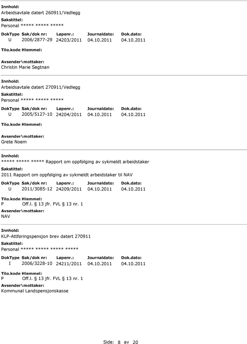 oppfølging av sykmeldt arbeidstaker til NAV P 2011/3085-12 24209/2011 Off.l. 13 jfr. FVL 13 nr.