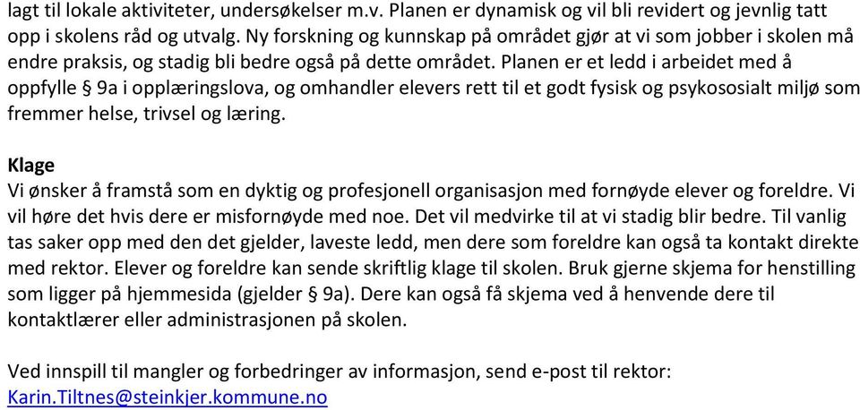 Planen er et ledd i arbeidet med å oppfylle 9a i opplæringslova, og omhandler elevers rett til et godt fysisk og psykososialt miljø som fremmer helse, trivsel og læring.