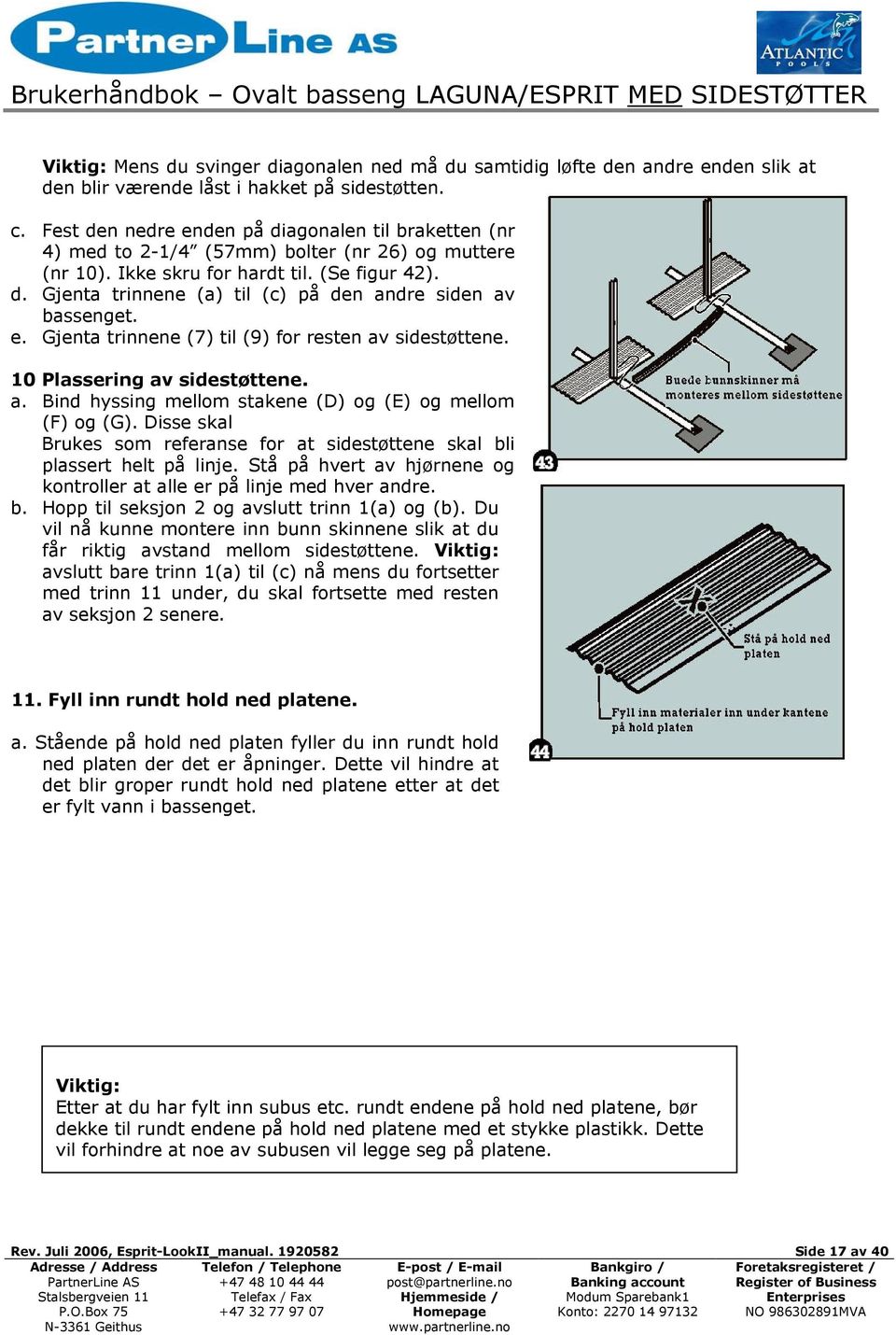 e. Gjenta trinnene (7) til (9) for resten av sidestøttene. 10 Plassering av sidestøttene. a. Bind hyssing mellom stakene (D) og (E) og mellom (F) og (G).