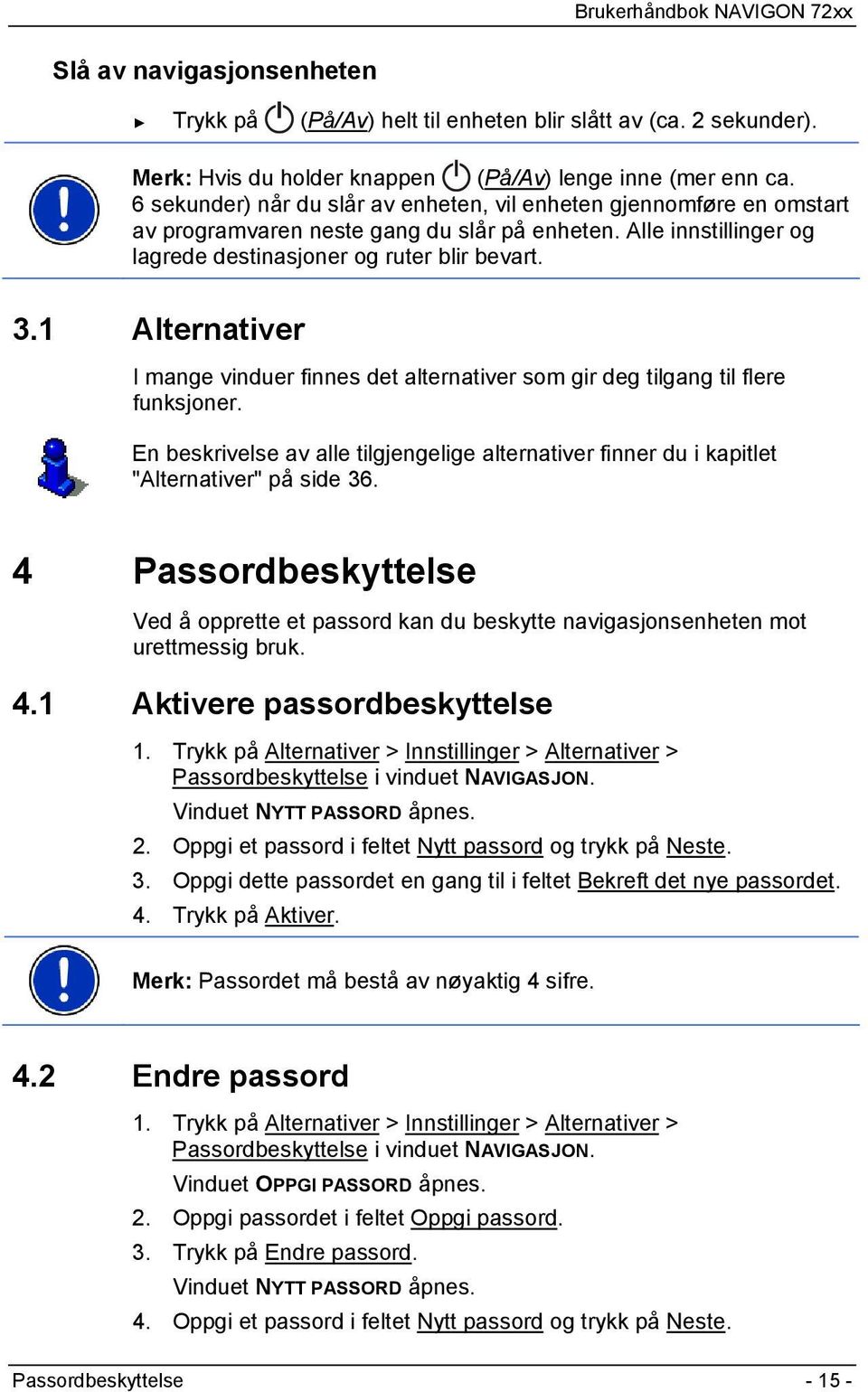 1 Alternativer I mange vinduer finnes det alternativer som gir deg tilgang til flere funksjoner. En beskrivelse av alle tilgjengelige alternativer finner du i kapitlet "Alternativer" på side 36.