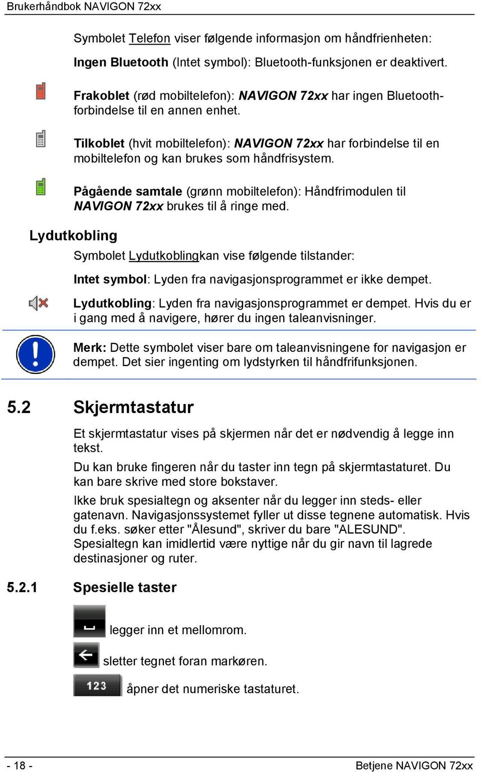 Tilkoblet (hvit mobiltelefon): NAVIGON 72xx har forbindelse til en mobiltelefon og kan brukes som håndfrisystem.