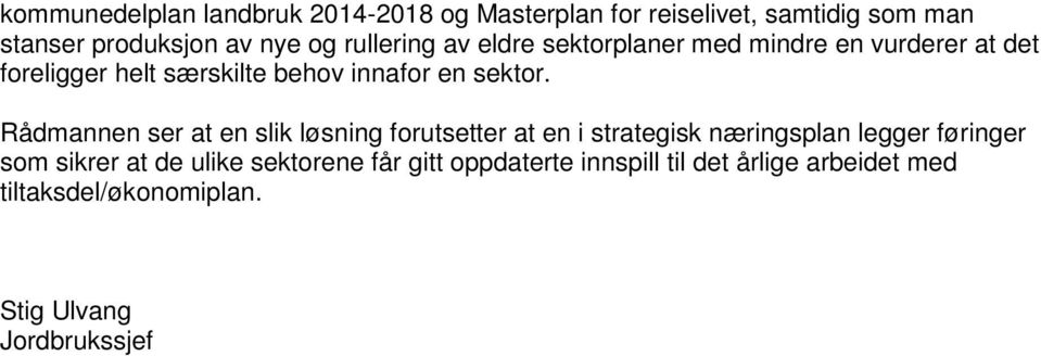 Rådmannen ser at en slik løsning forutsetter at en i strategisk næringsplan legger føringer som sikrer at de