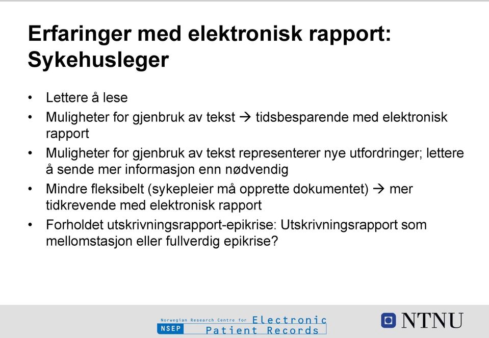 informasjon enn nødvendig Mindre fleksibelt (sykepleier må opprette dokumentet) mer tidkrevende med elektronisk