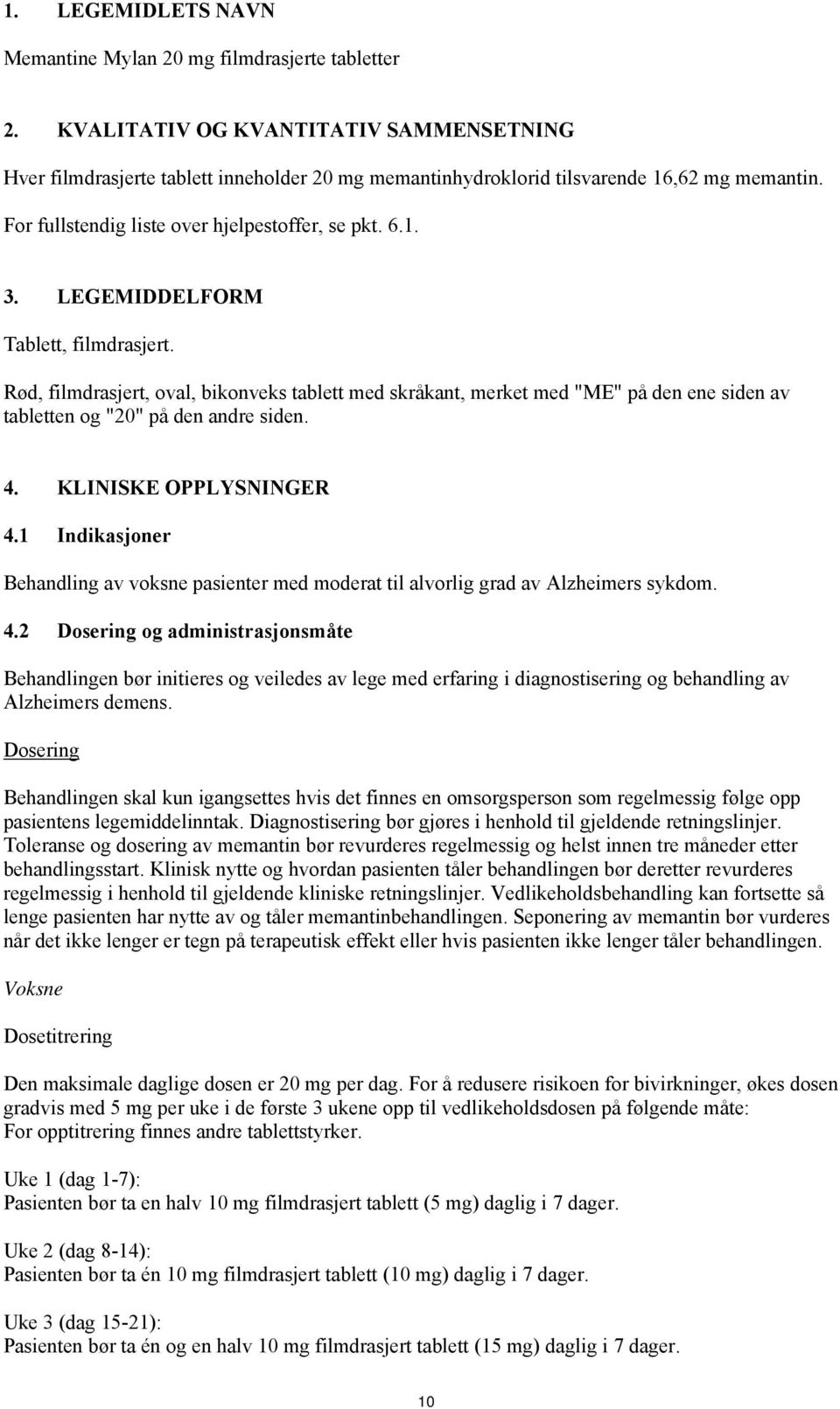 LEGEMIDDELFORM Tablett, filmdrasjert. Rød, filmdrasjert, oval, bikonveks tablett med skråkant, merket med "ME" på den ene siden av tabletten og "20" på den andre siden. 4. KLINISKE OPPLYSNINGER 4.