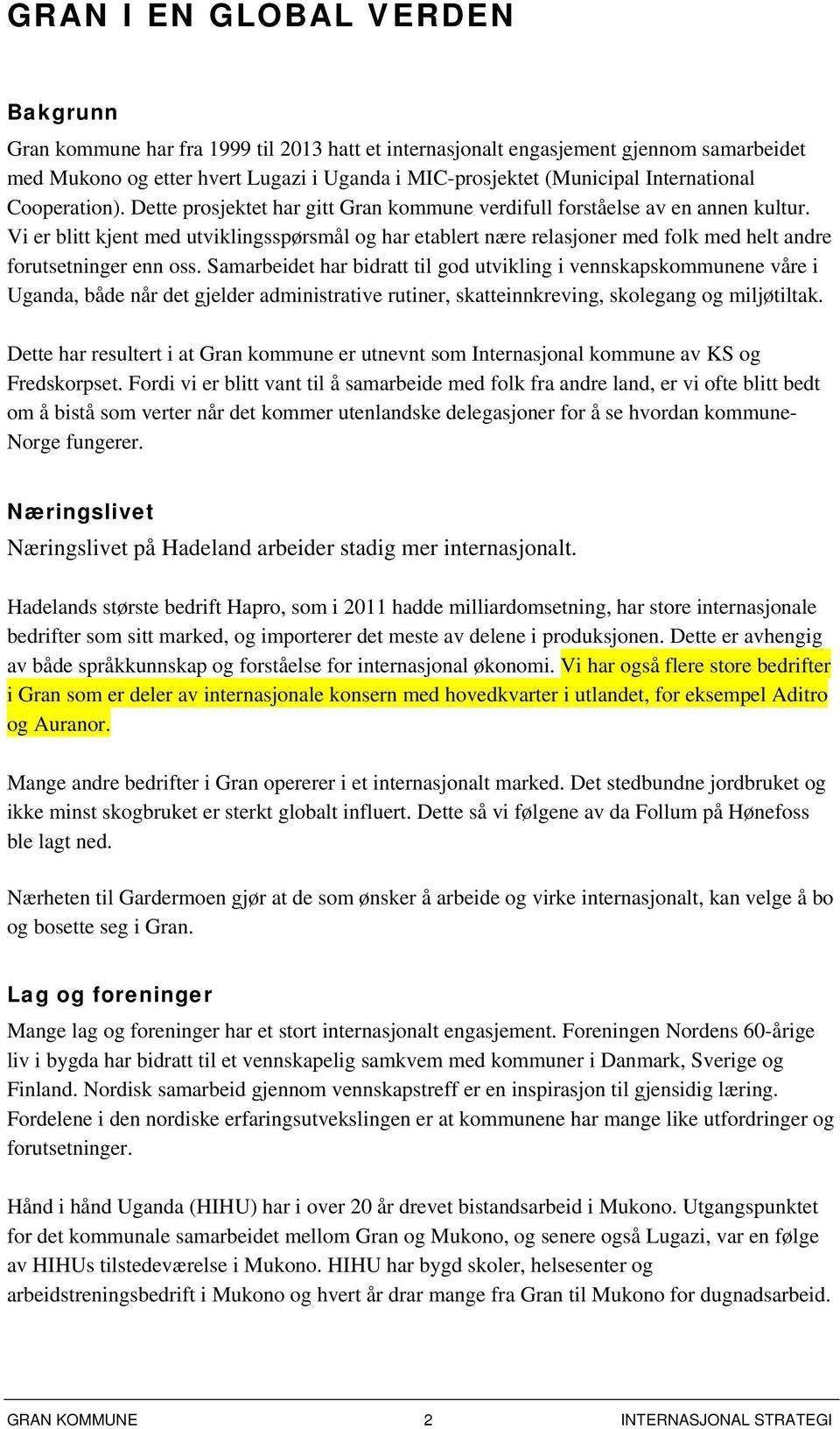 Vi er blitt kjent med utviklingsspørsmål og har etablert nære relasjoner med folk med helt andre forutsetninger enn oss.