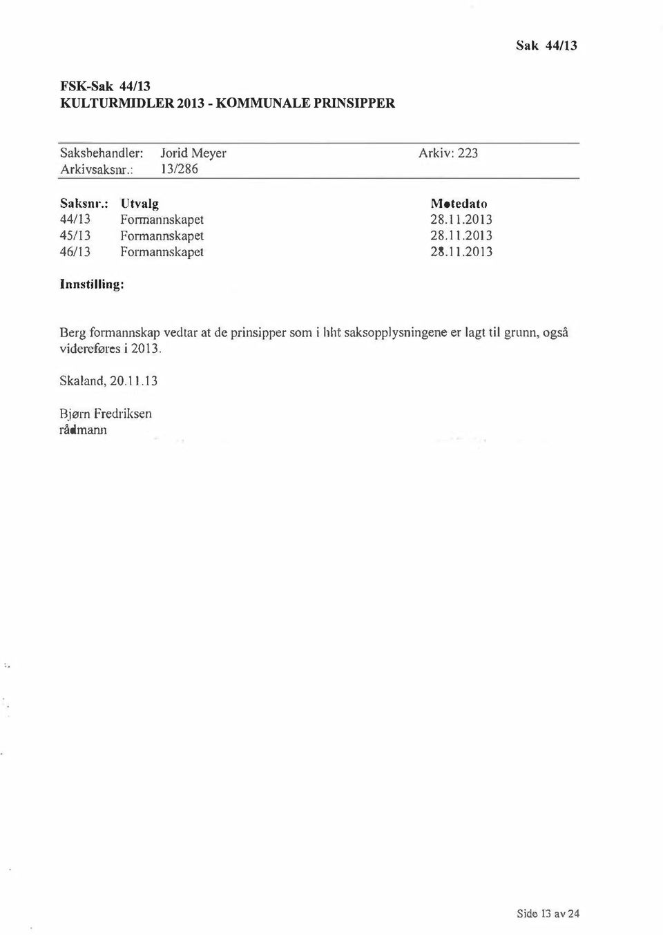 : 44/13 45/13 46/13 Utvalg Fonnannskapet Formannskapet Formannskapet Møtedato 28.11.