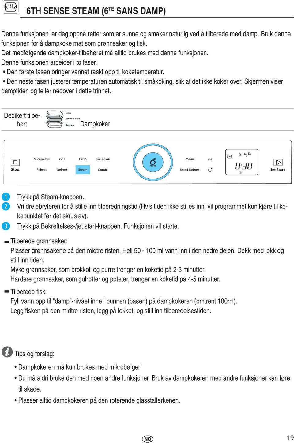 Den neste fasen justerer temperaturen automatisk til småkoking, slik at det ikke koker over. Skjermen viser damptiden og teller nedover i dette trinnet.