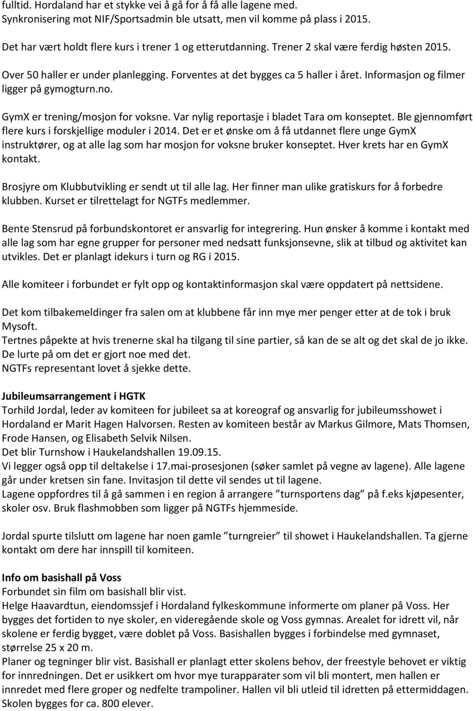 Informasjon og filmer ligger på gymogturn.no. GymX er trening/mosjon for voksne. Var nylig reportasje i bladet Tara om konseptet. Ble gjennomført flere kurs i forskjellige moduler i 2014.