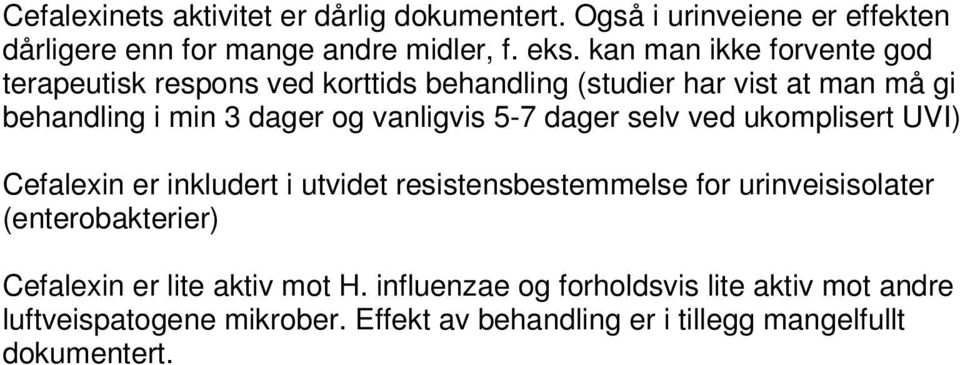 5-7 dager selv ved ukomplisert UVI) Cefalexin er inkludert i utvidet resistensbestemmelse for urinveisisolater (enterobakterier) Cefalexin