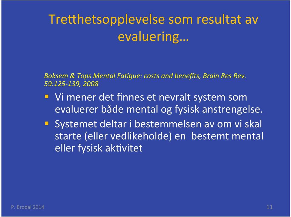 59:125-139, 2008 Vi mener det finnes et nevralt system som evaluerer både mental