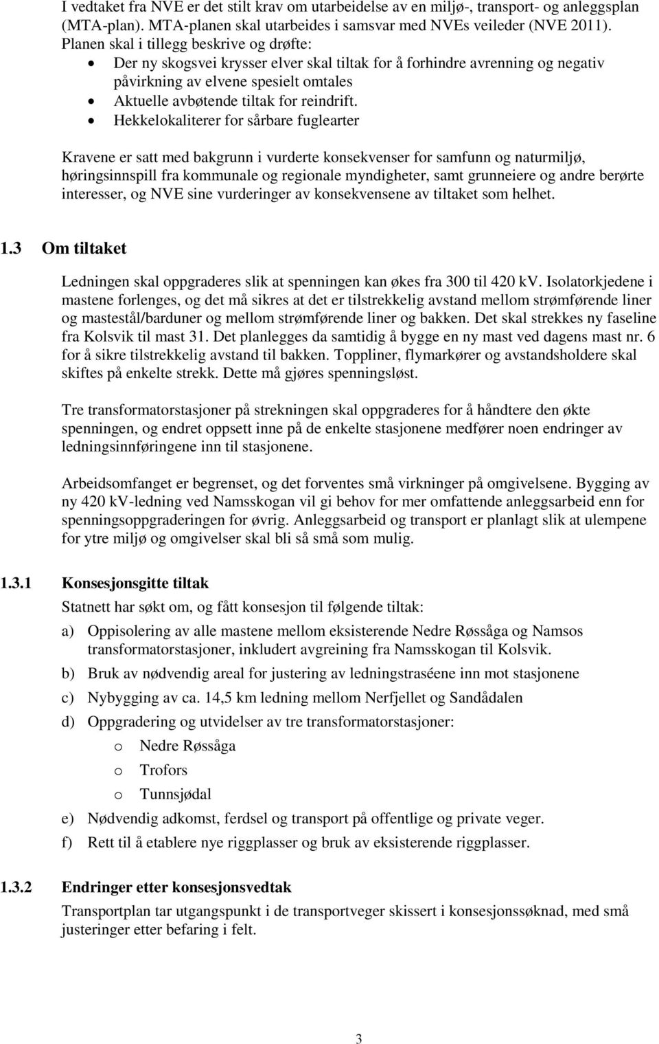 Hekkelokaliterer for sårbare fuglearter Kravene er satt med bakgrunn i vurderte konsekvenser for samfunn og naturmiljø, høringsinnspill fra kommunale og regionale myndigheter, samt grunneiere og