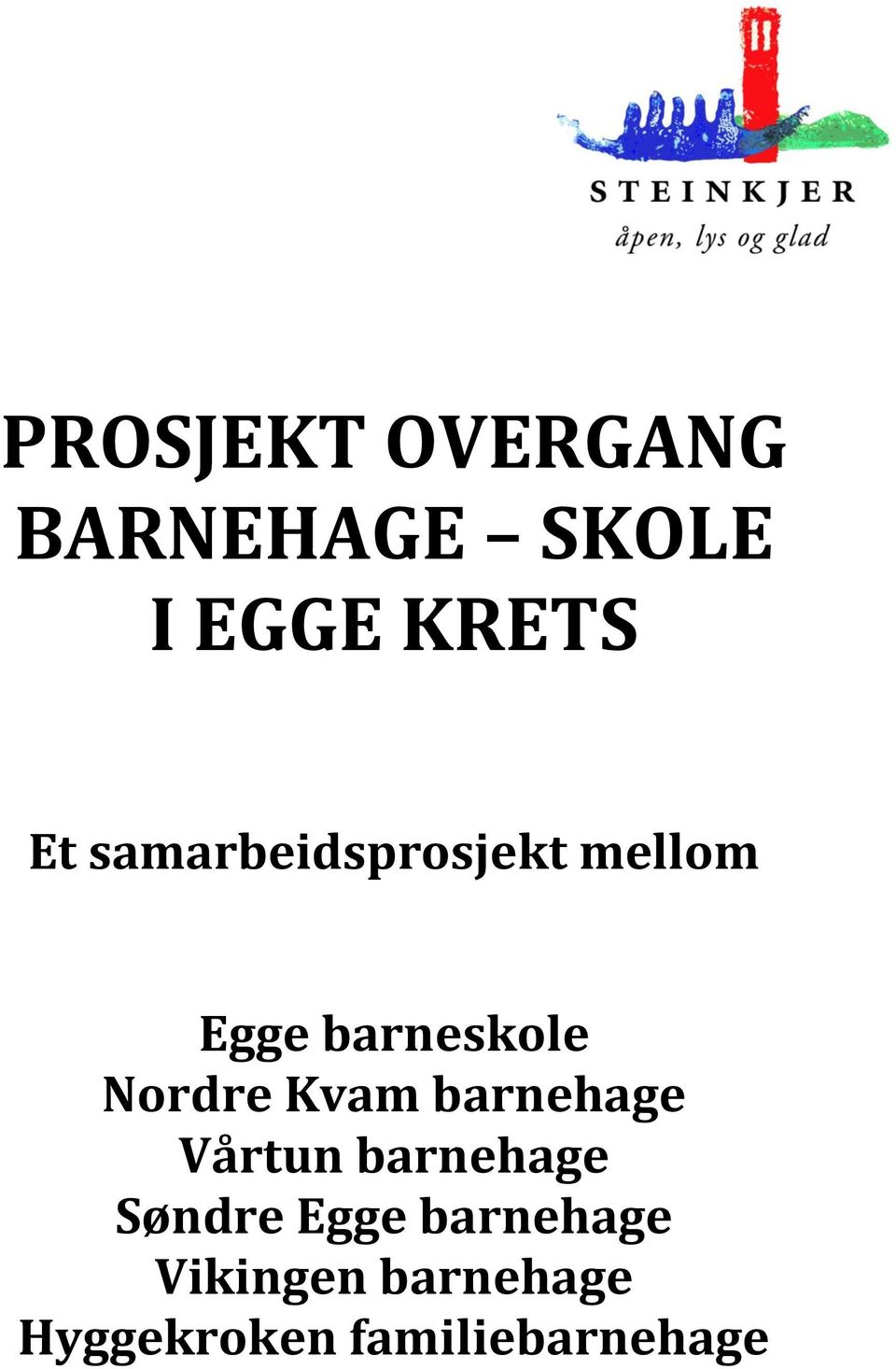 Kvam barnehage Vårtun barnehage Søndre Egge