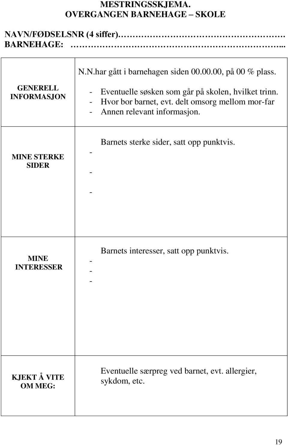 delt omsorg mellom mor-far - Annen relevant informasjon. MINE STERKE SIDER - - - Barnets sterke sider, satt opp punktvis.