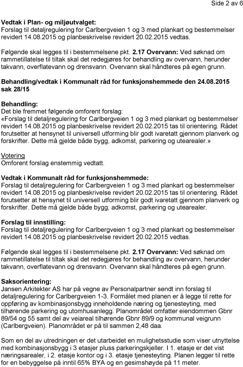 » Votering Omforent forslag enstemmig vedtatt. Vedtak i Kommunalt råd for funksjonshemmede: revidert 14.08.2015 og planbeskrivelse revidert 20.