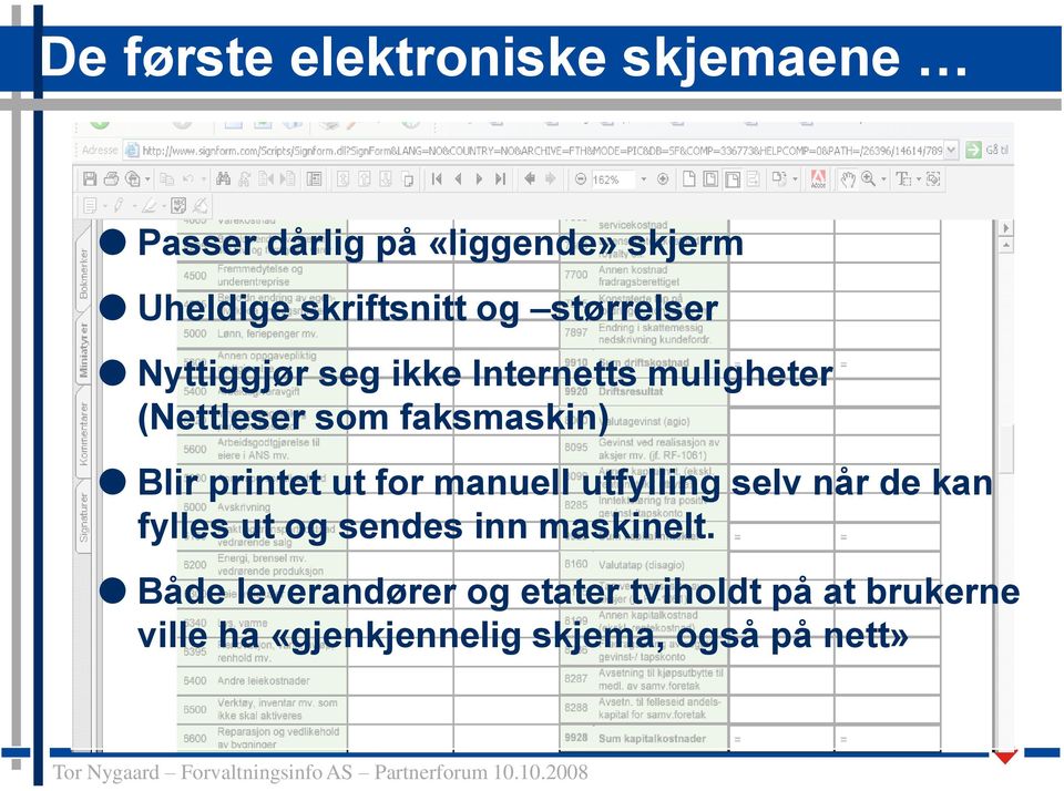 printet ut for manuell utfylling selv når de kan fylles ut og sendes inn maskinelt.