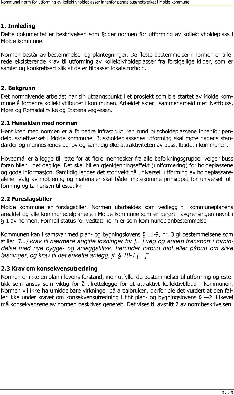 Bakgrunn Det normgivende arbeidet har sin utgangspunkt i et prosjekt som ble startet av Molde kommune å forbedre kollektivtilbudet i kommunen.