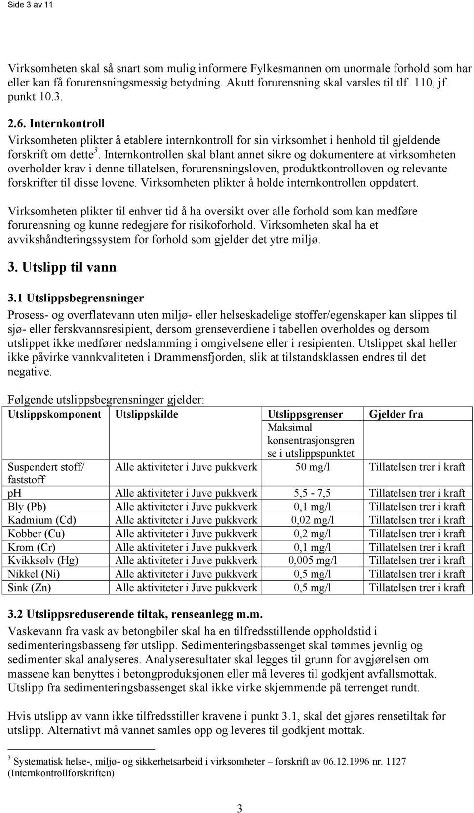 Internkontrollen skal blant annet sikre og dokumentere at virksomheten overholder krav i denne tillatelsen, forurensningsloven, produktkontrolloven og relevante forskrifter til disse lovene.