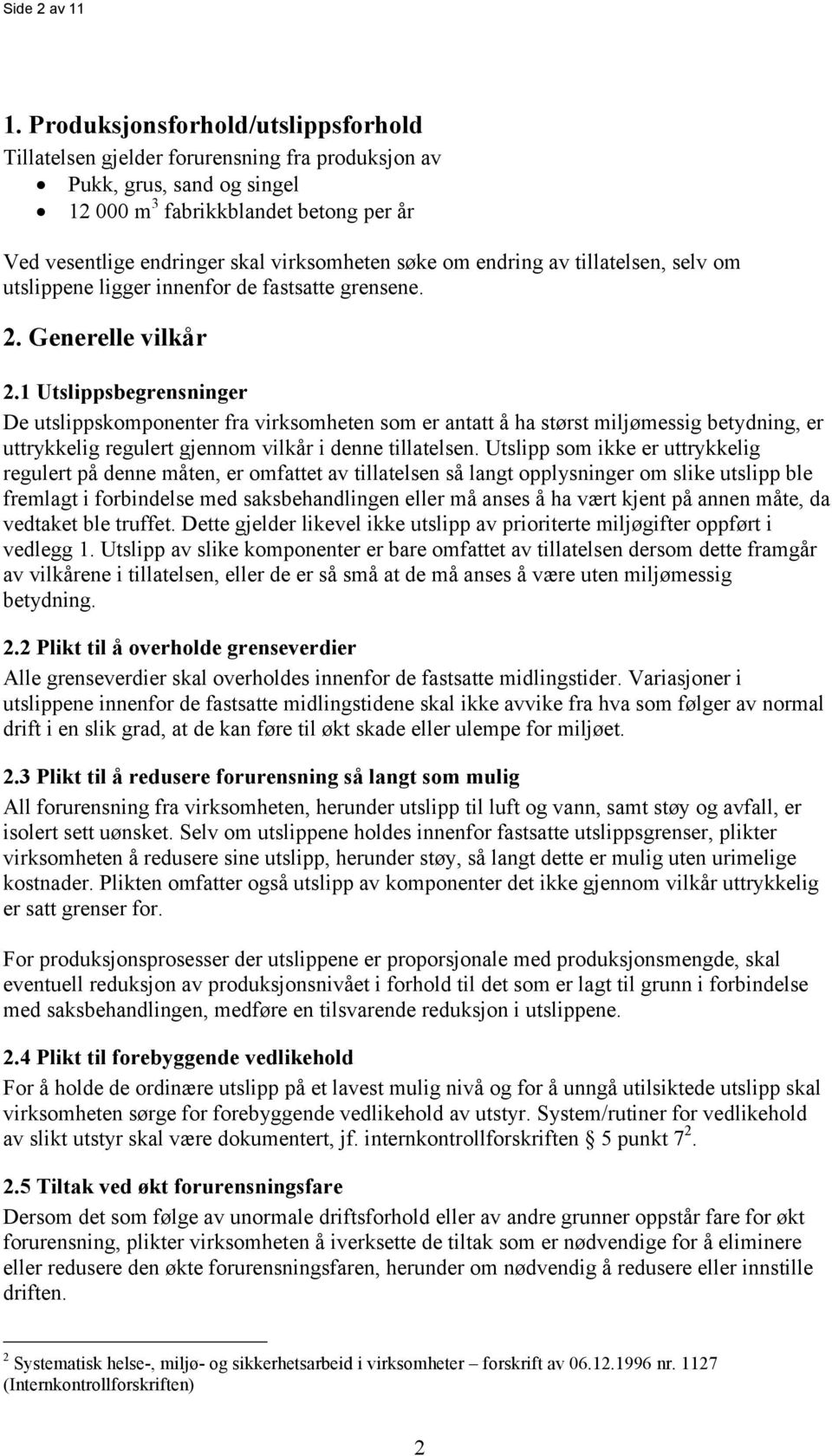 søke om endring av tillatelsen, selv om utslippene ligger innenfor de fastsatte grensene. 2. Generelle vilkår 2.