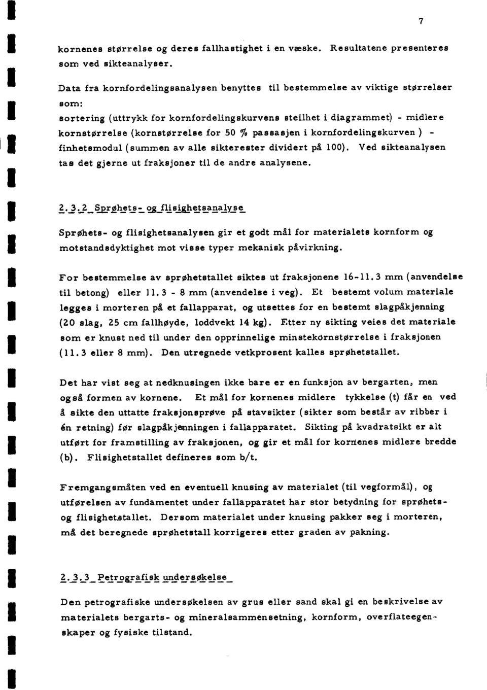 % passasjen i kornfordelingskurven ) - finhetsmodul (summen av alle sikterester dividert på 100). Ved sikteanalysen tas det gjerne ut fraksjoner til de andre analysene. 2. 3, 2_5arøhets.