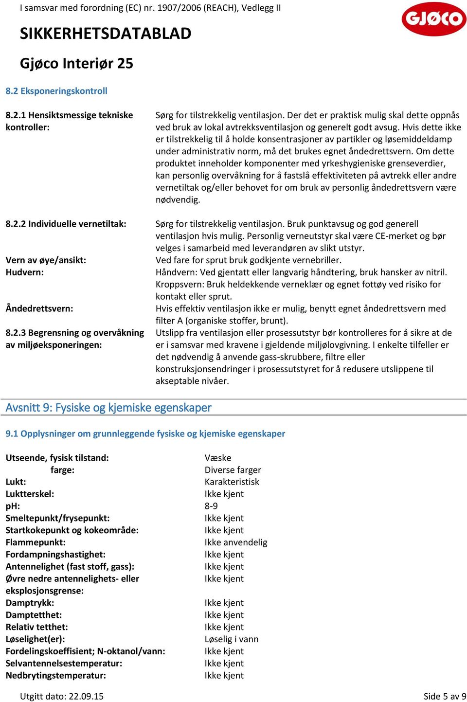 Hvis dette ikke er tilstrekkelig til å holde konsentrasjoner av partikler og løsemiddeldamp under administrativ norm, må det brukes egnet åndedrettsvern.