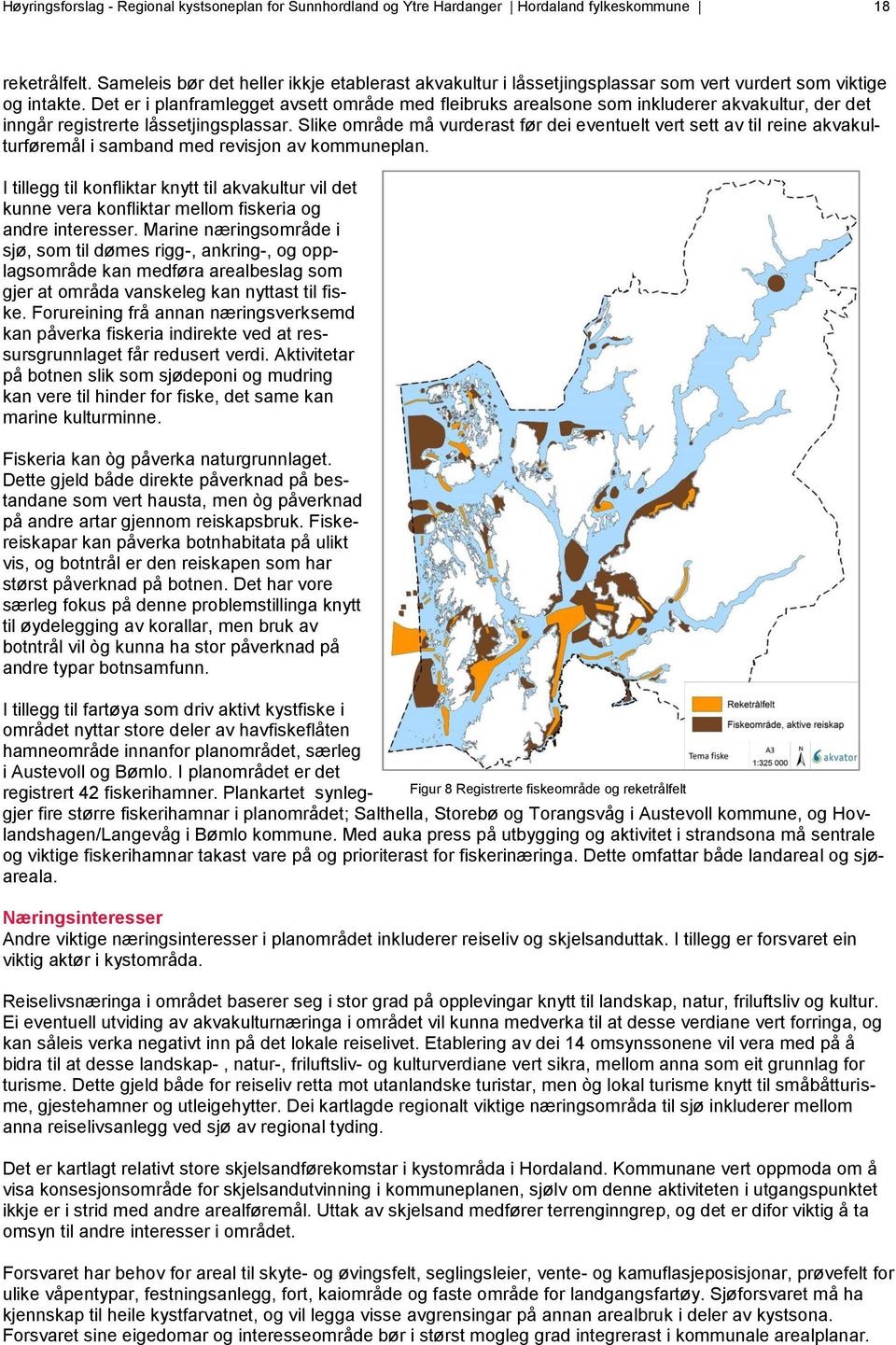 Det er i planframlegget avsett område med fleibruks arealsone som inkluderer akvakultur, der det inngår registrerte låssetjingsplassar.