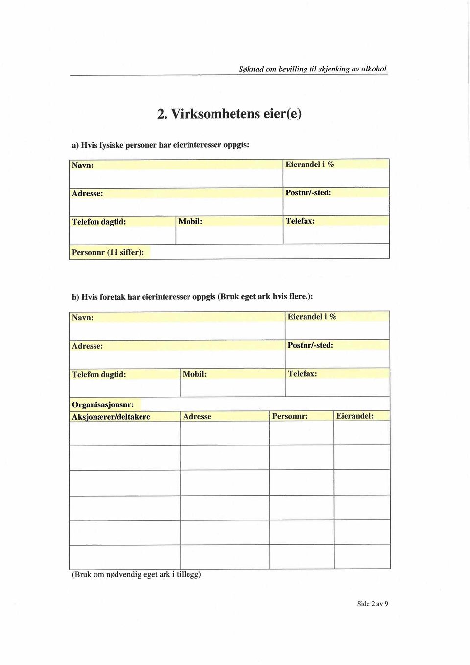 Telefon dagtid: Mobil: Telefax: Personnr (11 siffer): b) Hvis foretak har eierinteresser oppgis (Bruk eget ark hvis