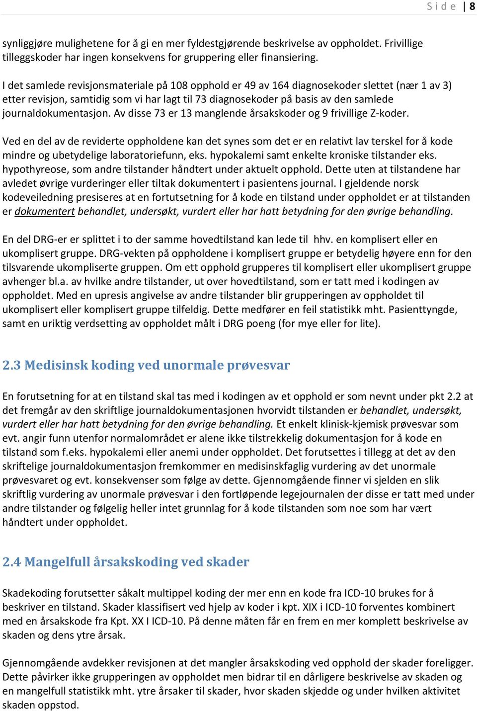 journaldokumentasjon. Av disse 73 er 13 manglende årsakskoder og 9 frivillige Z-koder.