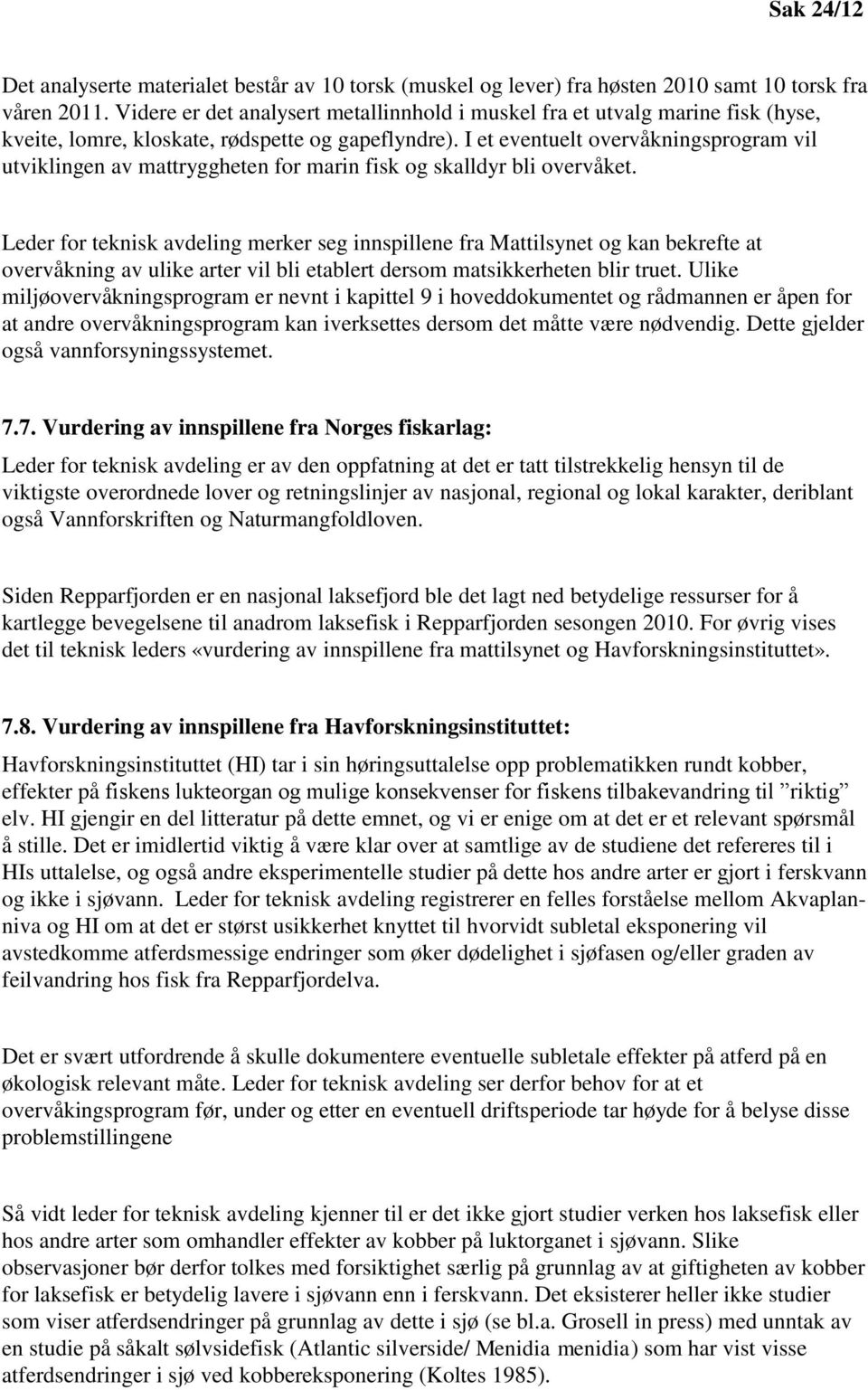 I et eventuelt overvåkningsprogram vil utviklingen av mattryggheten for marin fisk og skalldyr bli overvåket.