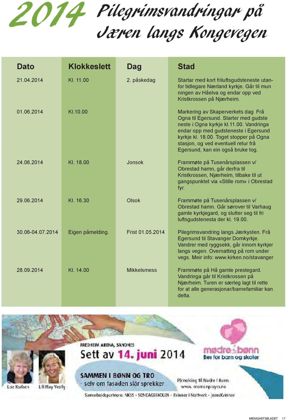 18.00. Toget stopper på Ogna stasjon, og ved eventuell retur frå Egersund, kan ein også bruke tog. 24.06.2014 Kl. 18.