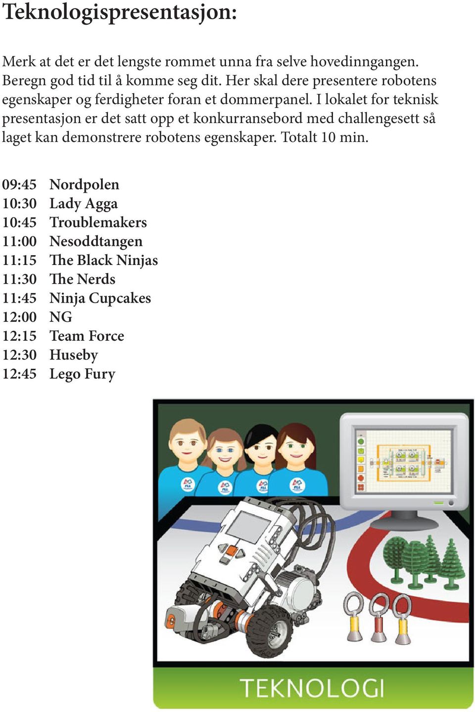 I lokalet for teknisk presentasjon er det satt opp et konkurransebord med challengesett så laget kan demonstrere robotens egenskaper.