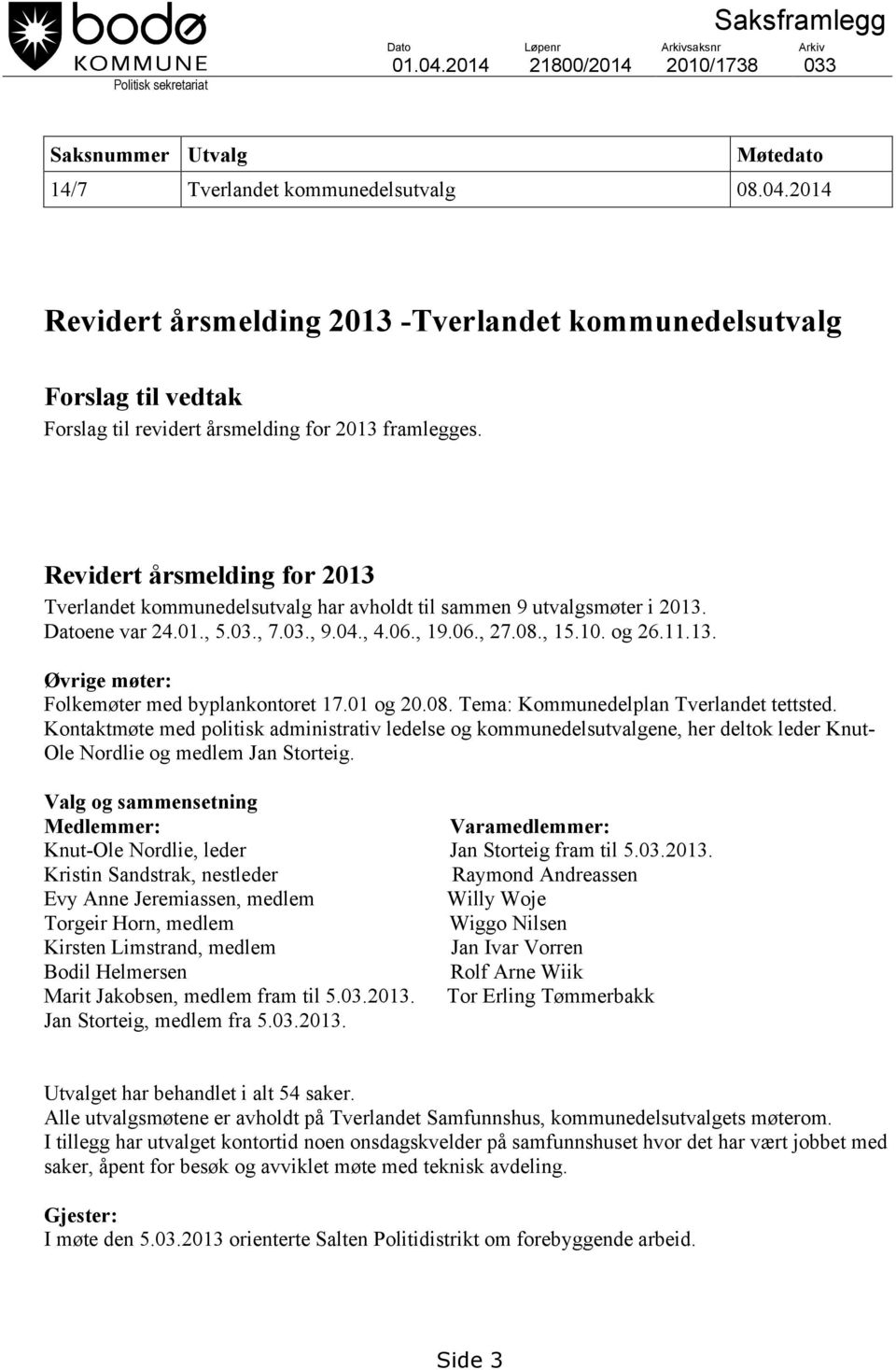 2014 Revidert årsmelding 2013 -Tverlandet kommunedelsutvalg Forslag til vedtak Forslag til revidert årsmelding for 2013 framlegges.