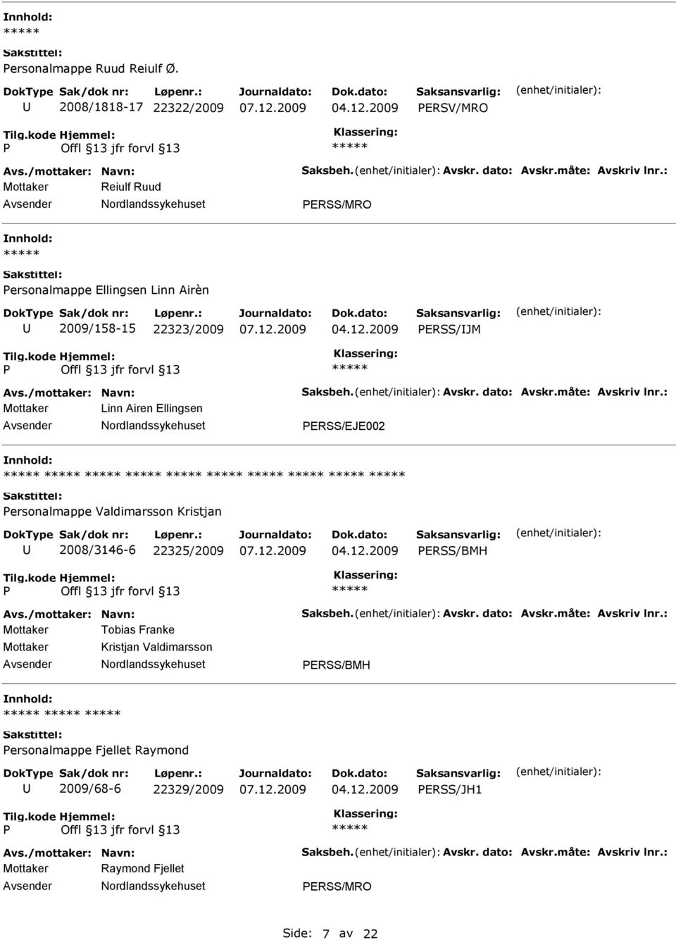22323/2009 ERSS/JM Mottaker Linn Airen Ellingsen ERSS/EJE002 ersonalmappe Valdimarsson Kristjan 2008/3146-6