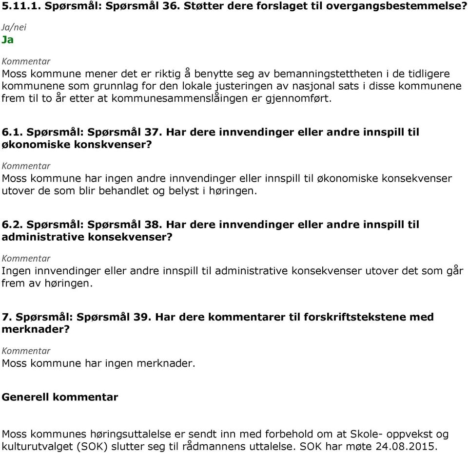 kommunesammenslåingen er gjennomført. 6.1. Spørsmål: Spørsmål 37. Har dere innvendinger eller andre innspill til økonomiske konskvenser?