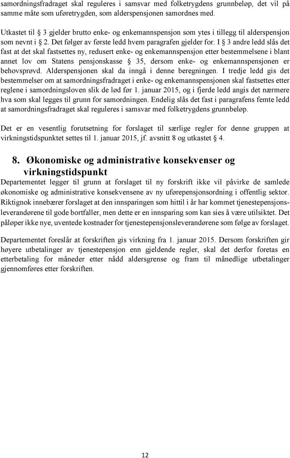 I 3 andre ledd slås det fast at det skal fastsettes ny, redusert enke- og enkemannspensjon etter bestemmelsene i blant annet lov om Statens pensjonskasse 35, dersom enke- og enkemannspensjonen er