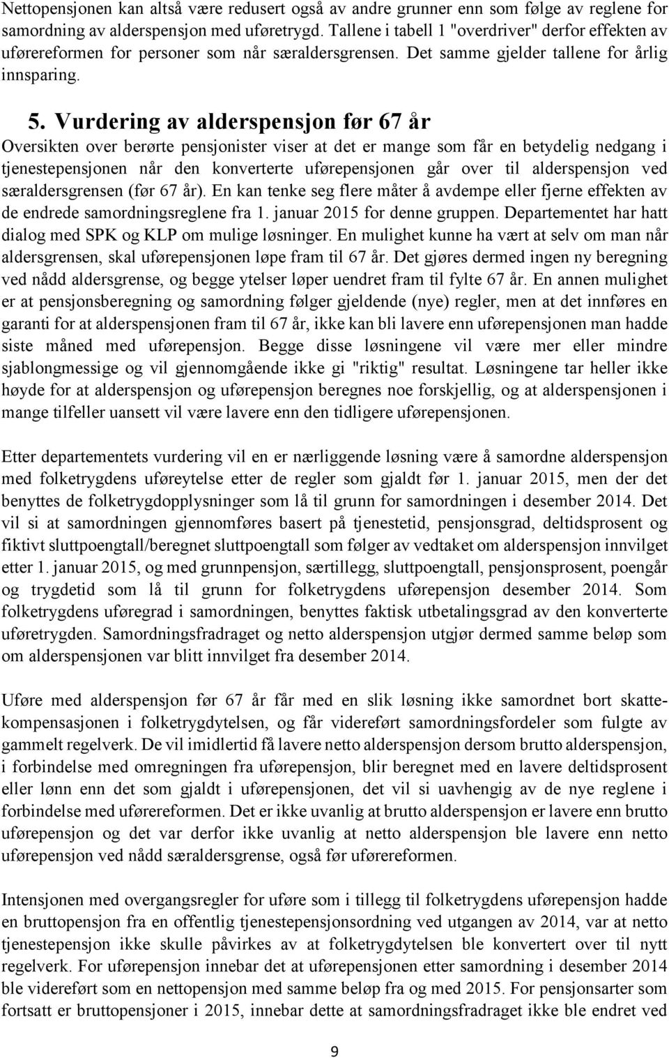 Vurdering av alderspensjon før 67 år Oversikten over berørte pensjonister viser at det er mange som får en betydelig nedgang i tjenestepensjonen når den konverterte uførepensjonen går over til