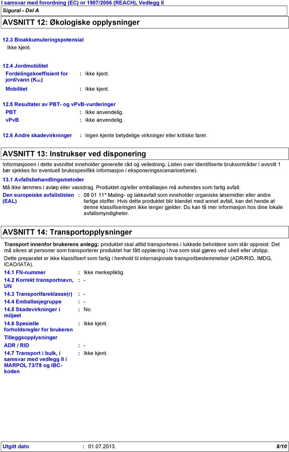 AVSNITT 13 Instrukser ved disponering Informasjonen i dette avsnittet inneholder generelle råd og veiledning.