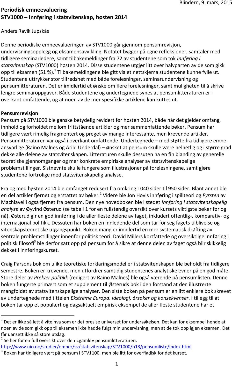 Notatet bygger på egne refleksjoner, samtaler med tidligere seminarledere, samt tilbakemeldinger fra 72 av studentene som tok Innføring i statsvitenskap (STV1000) høsten 2014.