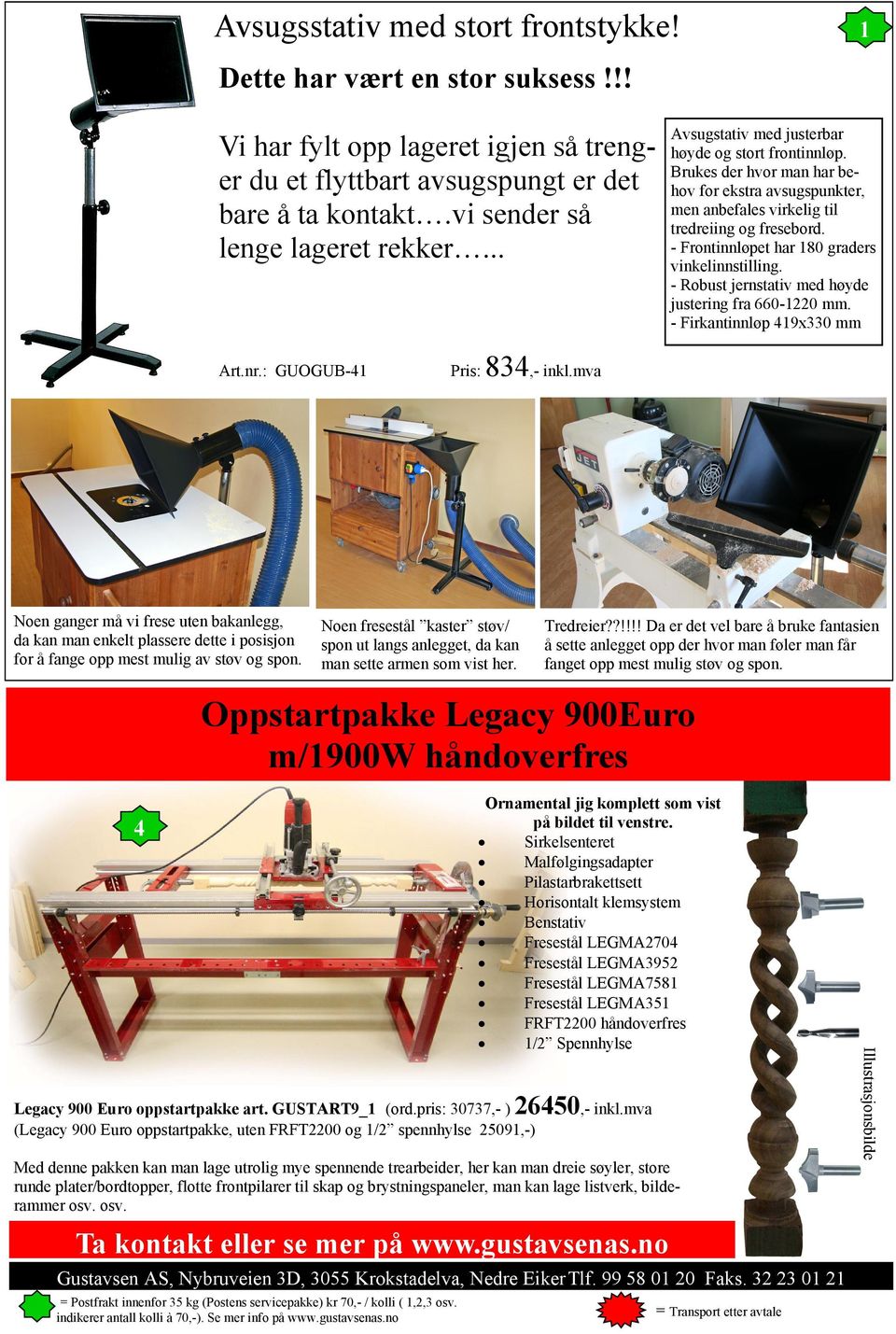 - Frontinnløpet har 80 graders vinkelinnstilling. - Robust jernstativ med høyde justering fra 660-220 mm. - Firkantinnløp 49x330 mm Art.nr.: GUOGUB-4 Pris: 834,- inkl.