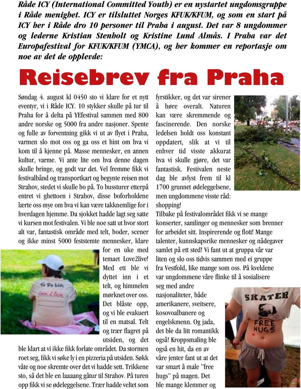 I Praha var det Europafestival for KFUK/KFUM (YMCA), og her kommer en reportasje om noe av det de opplevde: Reisebrev fra Praha Søndag 4.