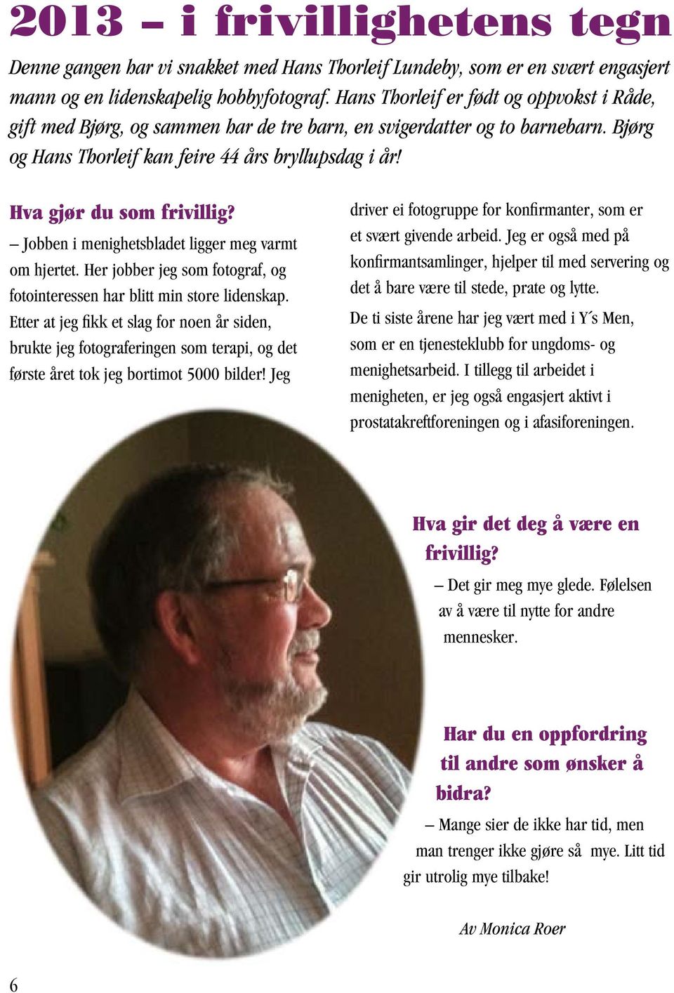 Hva gjør du som frivillig? Jobben i menighetsbladet ligger meg varmt om hjertet. Her jobber jeg som fotograf, og fotointeressen har blitt min store lidenskap.