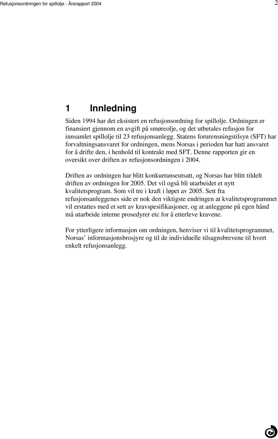 i henhold til kontrakt med SFT Denne rapporten gir en oversikt over driften av refusjonsordningen i 2004 Driften av ordningen har blitt konkurranseutsatt, og Norsas har blitt tildelt driften av