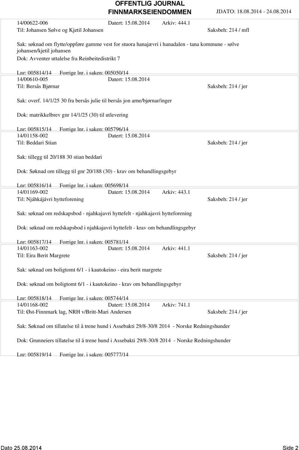 Reinbeitedistrikt 7 Lnr: 005814/14 Forrige lnr. i saken: 005050/14 14/00610-005 Datert: 15.08.2014 Til: Bersås Bjørnar Sak: overf.