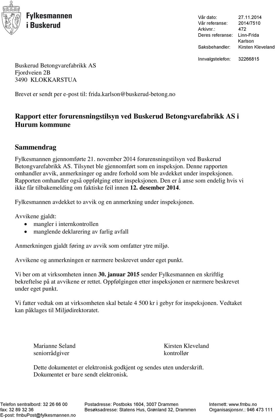 karlson@buskerud-betong.no Rapport etter forurensningstilsyn ved Buskerud Betongvarefabrikk AS i Hurum kommune Sammendrag Fylkesmannen gjennomførte 21.